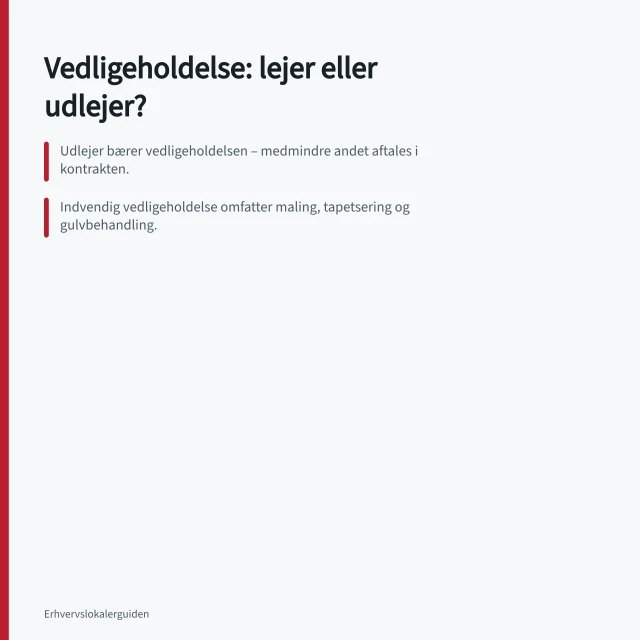 Vedligeholdelse: lejer eller udlejer?: Udlejer bærer vedligeholdelsen – medmindre andet aftales i kontrakten.; Indvendig vedligeholdelse omfatter maling, tapetsering og gulvbehandling.; Udvendig vedligeholdelse omfatter tag, facader, vinduer og tekniske installationer. Hvordan fordeles vedligeholdelse mellem lejer og udlejer?