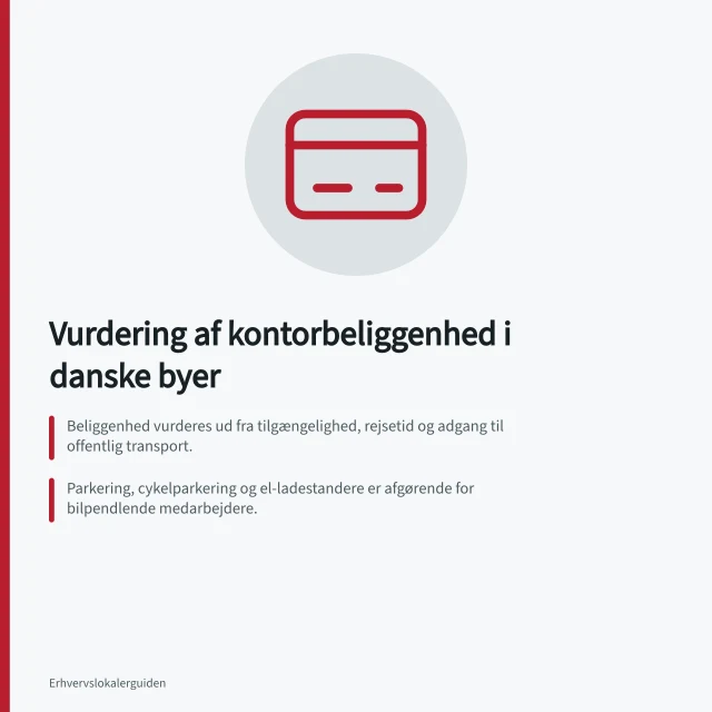 Vurdering af kontorbeliggenhed i danske byer: Beliggenhed vurderes ud fra tilgængelighed, rejsetid og adgang til offentlig transport.; Parkering, cykelparkering og el-ladestandere er afgørende for bilpendlende medarbejdere.; Udbud og ledighed i Storkøbenhavn var højest i begyndelsen af 2025, ifølge Ejendomstorvet.dk. Hvordan vurderes beliggenhed for kontorlokaler i danske byer?